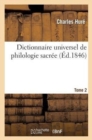 Dictionnaire Universel de Philologie Sacr?e T. 2 : Diff?rentes Significations de Chaque Mot de l'?criture, ?tymologie, Difficult?s - Book