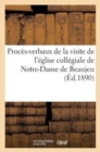 Proces-Verbaux de la Visite de l'Eglise Collegiale de Notre-Dame de Beaujeu : Et Analyse de l'Inventaire Des Archives Du Chapitre - Book