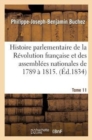 Histoire Parlementaire de la R?volution Fran?aise, Des Assembl?es Nationales de 1789 ? 1815.Tome 11 - Book