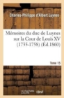 M?moires Du Duc de Luynes Sur La Cour de Louis XV (1735-1758). T. 15 - Book