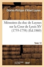 M?moires Du Duc de Luynes Sur La Cour de Louis XV (1735-1758). T. 12 - Book