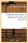 Explication Th?orique Et Pratique Du Code Civil.... Tome 3 - Book