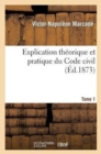 Explication Th?orique Et Pratique Du Code Civil.... Tome 1 - Book