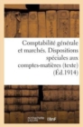 Comptabilite Generale Et Marches. Dispositions Speciales Aux Comptes-Matieres (Texte) : . Volume Arrete A La Date Du 1er Juillet 1912. Tirage 1914 - Book