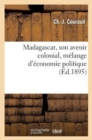 Madagascar, Son Avenir Colonial, Melange d'Economie Politique - Book