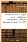 Dictionnaire de la Langue Verte: Archaismes, Neologismes, Locutions Etrangeres, Patois - Book