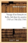 Voyage d'Un Fran?ois En Italie, Fait Dans Les Ann?es 1765 Et 1766. T. 1 - Book