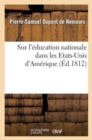 Sur l'?ducation Nationale Dans Les Etats-Unis d'Am?rique - Book