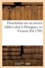 Dissertation Sur Un Ancien Edifice Situe A Desaignes, En Vivarais - Book