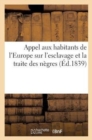 Appel Aux Habitants de l'Europe Sur l'Esclavage Et La Traite Des Negres : , Par La Societe Religieuse Des Amis de la Grande-Bretagne - Book