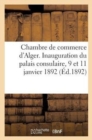 Chambre de Commerce d'Alger. Inauguration Du Palais Consulaire, 9 Et 11 Janvier 1892 - Book