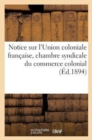 Notice Sur l'Union Coloniale Francaise, Chambre Syndicale Du Commerce Colonial - Book