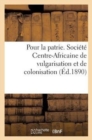 Pour La Patrie. Societe Centre-Africaine de Vulgarisation Et de Colonisation - Book