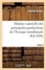 Histoire Naturelle Des Principales Productions de l'Europe M?ridionale T5 - Book