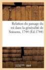 Relation Du Passage Du Roi Dans La G?n?ralit? de Soissons, 1744 - Book