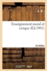Enseignement Moral Et Civique (3e Edition) : Suivi de Notions Elementaires d'Economie Politique Et de Droit Usuel - Book