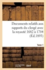 Documents Relatifs Aux Rapports Du Clerg? Avec La Royaut?. T. 1, de 1682 ? 1704 - Book