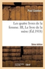Les Quatre Livres de la Femme. III, Le Livre de la M?re (5e ?dition) - Book
