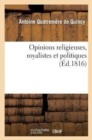 Opinions Religieuses, Royalistes Et Politiques, de M. Antoine Quatrem?re de Quincy - Book