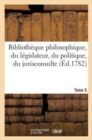 Bibliotheque Philosophique, Du Legislateur, Du Politique, Du Jurisconsulte T5 - Book