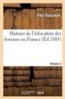 Histoire de l'?ducation Des Femmes En France. [Volume 2] - Book