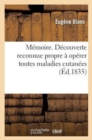 Memoire Sur Une Decouverte Reconnue Propre A Operer Toutes Sortes de Maladies Cutanee - Book