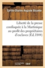 Libert? de la Presse Confisqu?e ? La Martinique Au Profit Des Propri?taires d'Esclaves - Book
