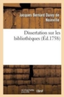 Dissertation Sur Les Biblioth?ques : Avec Une Table Alphab?tique, Tant Des Ouvrages Publi?s Sous Le Titre de Biblioth?ques - Book