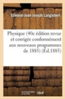 Physique (40e Edition Revue Et Corrigee Conformement Aux Nouveaux Programmes de 1885) - Book