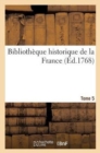 Bibliotheque Historique de la France T. 5 : Contenant Le Catalogue Des Ouvrages, Imprimes & Manuscrits - Book