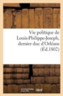 Vie Politique de Louis-Philippe-Joseph, Dernier Duc d'Orleans - Book