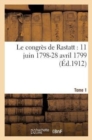 Le Congres de Rastatt 11 Juin 1798-28 Avril 1799 T1 : Correspondance Et Documents - Book