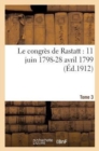Le Congres de Rastatt 11 Juin 1798-28 Avril 1799 T3 : Correspondance Et Documents - Book