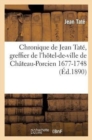 Chronique Du Greffier de l'Hotel-De-Ville de Chateau-Porcien (1677-1748) - Book