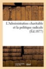 L'Administration Charitable Et La Politique Radicale - Book