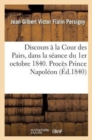 Discours ? La Cour Des Pairs, Dans La S?ance Du 1er Octobre 1840. Proc?s de S. A. Le Prince Napol?on - Book