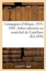 Campagnes d'Afrique, 1835-1848: Lettres Adressees Au Marechal de Castellane - Book
