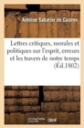 Lettres Critiques, Morales Et Politiques Sur l'Esprit, Les Erreurs Et Les Travers de Notre Temps - Book