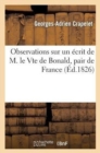 Observations Sur ?crit de M. Le Vicomte de Bonald, Pair de France: Sur La Libert? de la Presse - Book