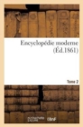 Encyclopedie Moderne Tome 2 : Dictionnaire Abrege Des Sciences, Lettres, Arts, de l'Industrie, de l'Agriculture Et Du Commerce. - Book