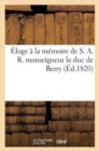Eloge A La Memoire de S. A. R. Monseigneur Le Duc de Berry - Book