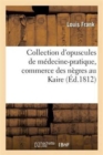 Collection d'Opuscules de M?decine-Pratique, Avec Un M?moire Sur Le Commerce Des N?gres Au Kaire - Book