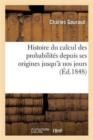 Histoire Du Calcul Des Probabilit?s Depuis Ses Origines Jusqu'? Nos Jours - Book