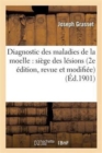 Diagnostic Des Maladies de la Moelle: Si?ge Des L?sions 2e ?dition, Revue Et Modifi?e - Book
