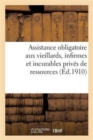 Assistance Obligatoire Aux Vieillards, Infirmes Et Incurables Prives de Ressources - Book
