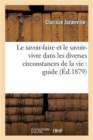 Le Savoir-Faire Et Le Savoir-Vivre Dans Les Diverses Circonstances de la Vie: Guide - Book