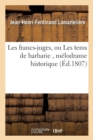 Les Francs-Juges, Ou Les Tems de Barbarie, M?lodrame Historique - Book