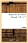 Repertoire Du Theatre Francais Avec Des Notices. Tragedies. Tome III - Book