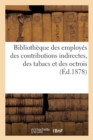 Biblioth?que Des Employ?s Des Contributions Indirectes, Des Tabacs Et Des Octrois - Book