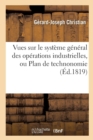 Vues Sur Le Syst?me G?n?ral Des Op?rations Industrielles, Ou Plan de Technonomie - Book